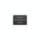 PLEASE REMOVE YOUR SHOES PLAQUE CENTURY GOTHIC FONT PL200-C  6 7/16" x 4 9/16" - Stellar Hardware and Bath 